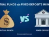 Mutual Funds vs FD – Which is Better in 2026? Mutual Funds vs FD in India 2026