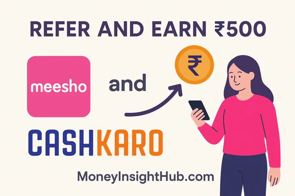 Refer and earn ₹500 from Meesho and CashKaro